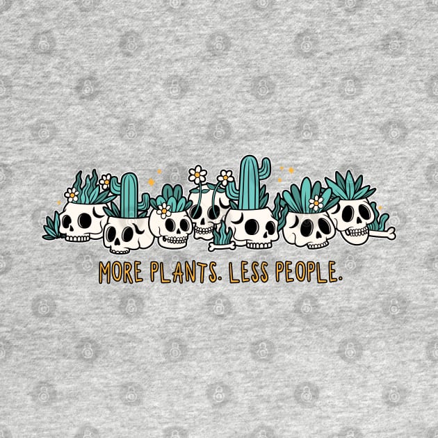 More plants. Less people by NinthStreetShirts